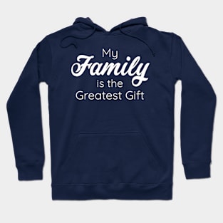 My Family is the Greatest Gift - White Color Font Hoodie